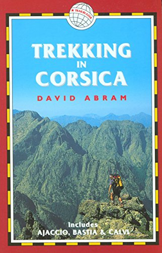 Trekking in Corsica: France Trekking Guides (includes Ajaccio, Bastia, and Calvi) (9781873756638) by Abram, David