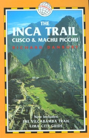 Stock image for The Inca Trail, Cusco and Machu Picchu : Includes the Vilcabamba Trail and Lima City Guide for sale by Better World Books: West