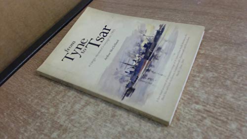 Stock image for From Tyne to Tsar - a Cargo Steamer's Voyage in 1905 for sale by Compass Books