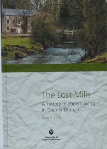 Stock image for The Lost Mills: A History of Papermaking in County Durham. for sale by Paul Hughes - PBFA
