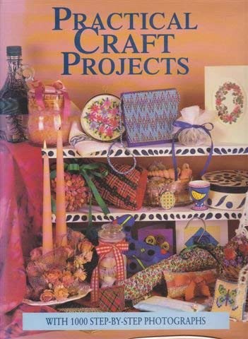 PRACTICAL CRAFT PROJECTS With 1000 Step-By-Step Photographs