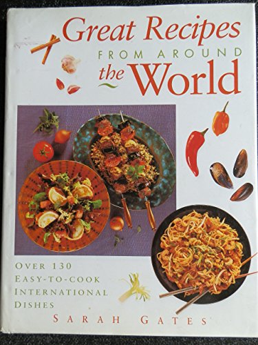 Imagen de archivo de Great Recipes from Around the World : Over 130 Easy-To-Cook International Dishes a la venta por Better World Books