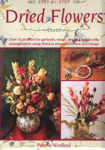 Step-By-Step Dried Flowers (9781873762851) by Westland, Pamela