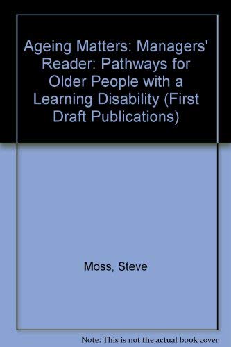 Ageing Matters: Pathways for Older People with a Learning Disability: Managers' Reader (First Draft) (9781873791394) by Steve Moss; Loretto Lambe; James Hogg