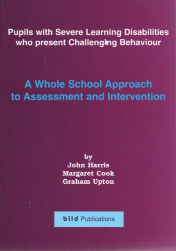 Pupils With Severe Learning Disabilities Who Present Challenging Behaviours: A Whole School Approach to Assessment and Intervention (9781873791868) by Harris, John; Cook, Margaret; Upton, Graham