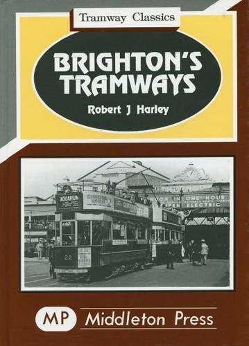 9781873793022: Brighton's Tramways: The Coporations Routes Plus Lines to Shoreham and the Rottingdean (Tramways Classics)