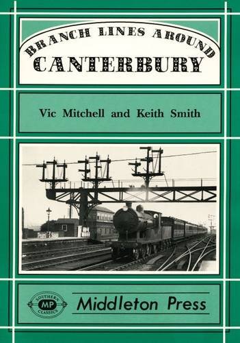 Branch Lines Around Canterbury - Vic Mitchell; Keith Smith