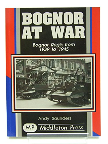 Beispielbild fr Bognor at War. Bognor Regis from 1939 to 1945 zum Verkauf von WorldofBooks