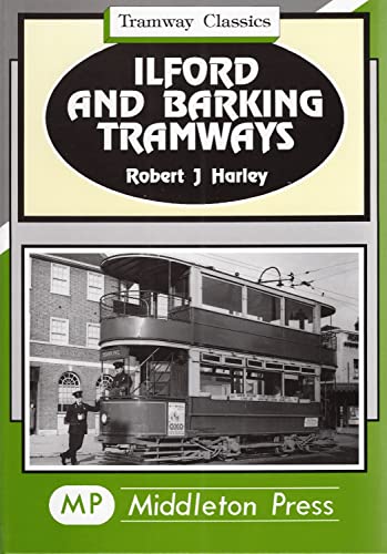 9781873793619: Ilford and Barking Tramways: To Barkingside, Chadwell Heath and Beckton (Tramway Albums)