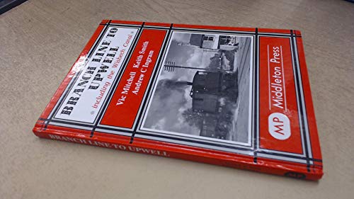 9781873793640: Branch Line to Upwell: Featuring the Wisbech & Upwell Tramway (Branch Lines)