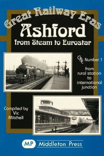 Beispielbild fr Ashford from Steam to Eurostar: from Rural to International Junction (Great Railway Eras) zum Verkauf von WorldofBooks