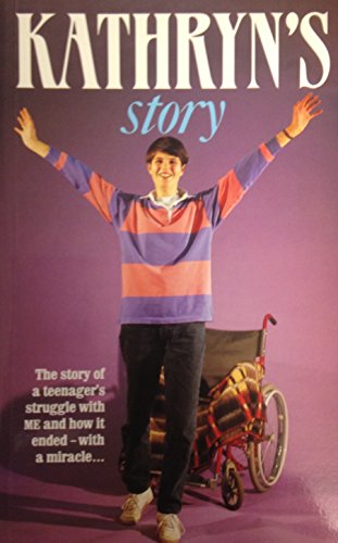 Stock image for Kathryn's Story: Story of a Teenager's Struggle with ME, and How it Ended with a Miracle for sale by Reuseabook