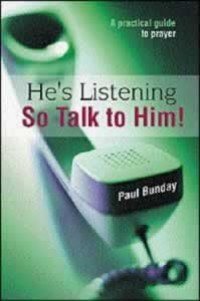 Stock image for He's Listening So Talk to Him!: A Practical Guide to Prayer for sale by WorldofBooks