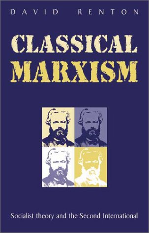 Beispielbild fr Classical Marxism: Socialist Theory and the Second International zum Verkauf von Powell's Bookstores Chicago, ABAA