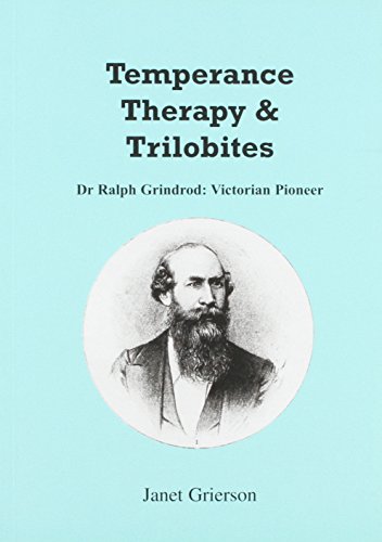 Beispielbild fr Temperance, Therapy and Trilobites: Dr.Ralph Grindrod - Victorian Pioneer zum Verkauf von WorldofBooks