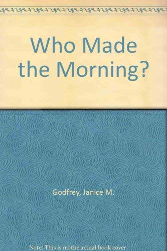 Imagen de archivo de Who Made the Morning? a la venta por Better World Books