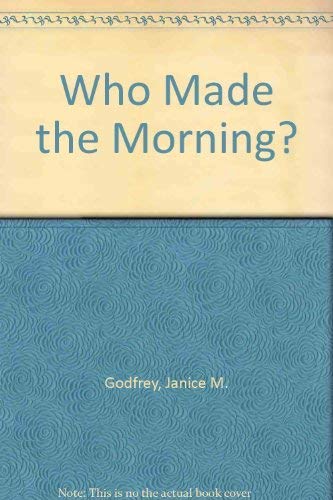 Stock image for Who Made the Morning? for sale by Better World Books
