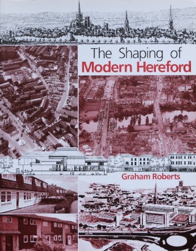 The Shaping of Modern Hereford (9781873827673) by Graham Roberts