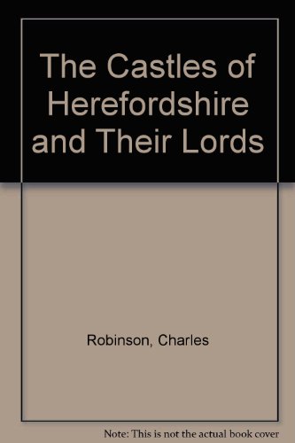 The Castles of Herefordshire and Their Lords (9781873827680) by Robinson, Charles