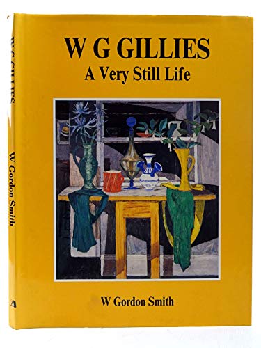 Stock image for W.G.Gillies: A Very Still Life for sale by WorldofBooks