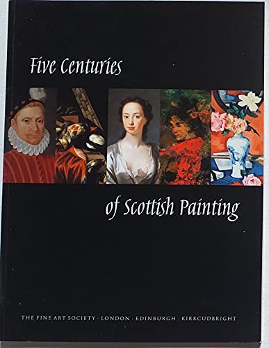 Imagen de archivo de Five Centuries of Scottish Painting The Fine Art Society in Kirkcudbright a la venta por Last Century Books