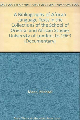 A Bibliography of African Language Texts in the Collections of the School of Oriental and African Studies University of London, to 1963 (Documentary) (9781873836316) by Mann, Michael