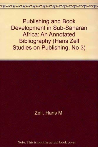Beispielbild fr Publishing and Book Development in Sub-Saharan Africa: An Annotated Bibliography (Hans Zell Studies on Publishing, No 3) zum Verkauf von Phatpocket Limited