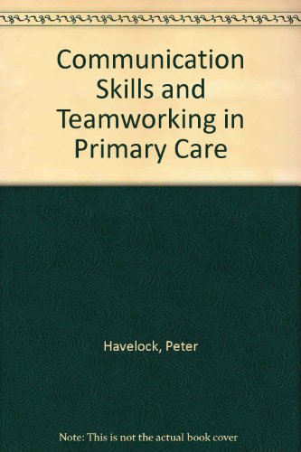Communication Skills and Teamworking in Primary Care (9781873839270) by Havelock, Peter