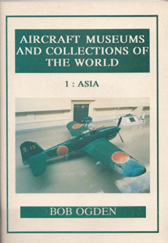 9781873854006: Aircraft Museums and Collections of the World: Asia v. 1