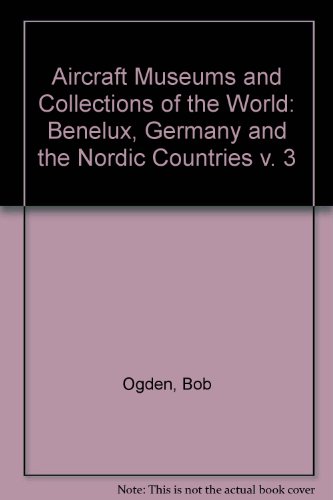 Stock image for Aircraft Museums and Collections of the World: Benelux, Germany and the Nordic Countries v. 3 for sale by WorldofBooks