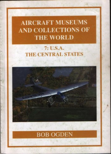 Aircraft Museums and Collections of the World, 7: U.S.A. - The Central States