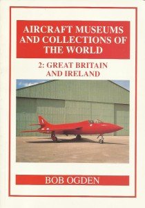 Stock image for Aircraft Museums and Collections of the World 2:Great Britain and Ireland (Second Edition) Fully Revised for sale by WORLD WAR BOOKS