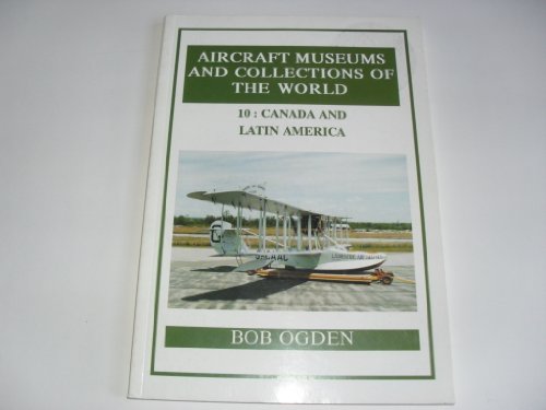 Stock image for Aircraft Museums and Collections of the World: Canada and Latin America v. 10 for sale by WorldofBooks