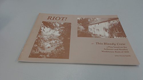 Beispielbild fr Riot: Or This Bloody Crew - a Play Based on the Selborne and Headley Workhouse Riots of 1830 zum Verkauf von WorldofBooks