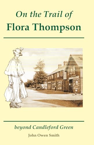 Beispielbild fr On the Trail of Flora Thompson: Beyond Candleford Green - Heatherley to Peverel zum Verkauf von WorldofBooks