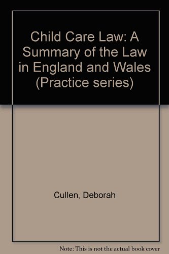 CHILD CARE LAW: A SUMMARY OF THE LAW IN ENGLAND AND WALES (PRACTICE SERIES) (9781873868065) by Cullen, Deborah