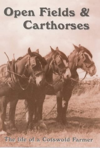 Beispielbild fr Open Fields and Carthorses: The Life of a Cotswold Farmer zum Verkauf von WorldofBooks