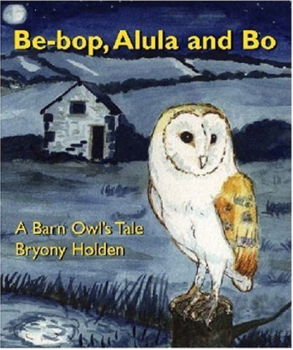 Stock image for Be - Bop Alula and Bo: A Barn Owl's Tale for sale by Bookmans