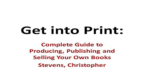 Beispielbild fr Get into Print: Complete Guide to Producing, Publishing and Selling Your Own Books zum Verkauf von WorldofBooks