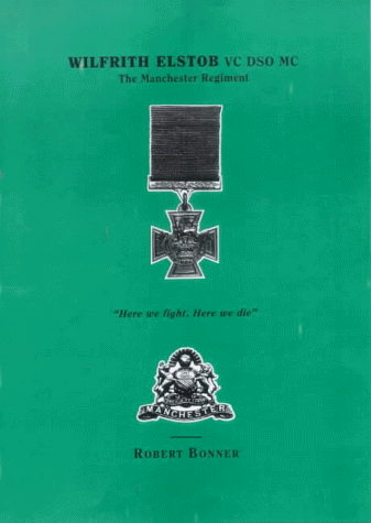 Imagen de archivo de Wilfrith Elstob, VC, DSO, MC: Manchester Regiment - "Here We Fight, Here We Die!" a la venta por Reuseabook