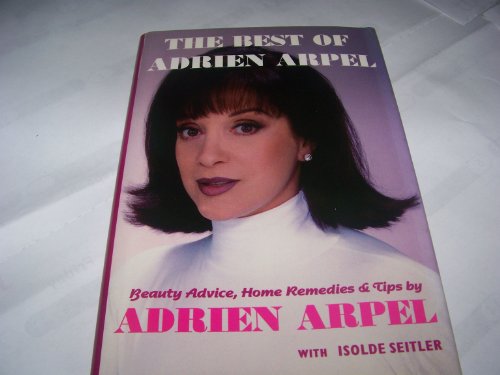 Stock image for Best of Adrien Arpel: Beauty Advice, Home Remedies, and Tips for sale by Gulf Coast Books