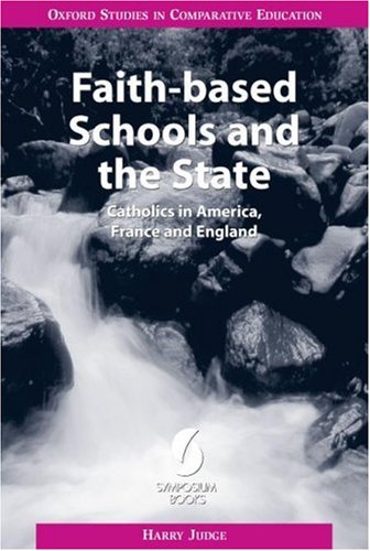 Imagen de archivo de Faith-based Schools and the State: Catholics in America, France and England (Oxford Studies in Comparative Education) a la venta por WorldofBooks