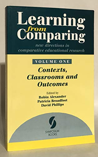 Stock image for Learning from Comparing: New Directions in Comparative Educational Research. Volume One: Contexts, Classrooms and Outcomes for sale by WorldofBooks