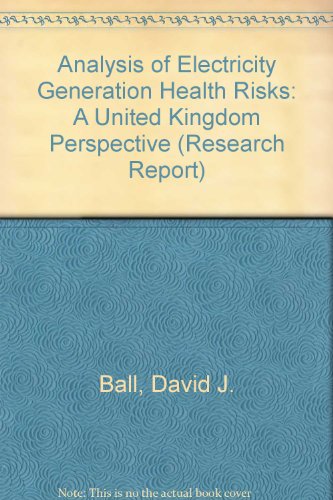 Analysis of Electricity Generation Health Risks: A United Kingdom Perspective (Research Report) (9781873933602) by D.J. & L.E.J. Roberts And A.C.D. Simpson. Ball