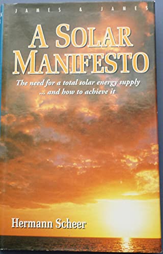 Beispielbild fr A Solar Manifesto: The Need for a Total Solar Energy Supply & How to Achieve It. zum Verkauf von Lady Lisa's Bookshop