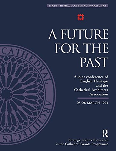 Stock image for A FUTURE FOR THE PAST A Joint conference of English Heritage and the Cathedral Architects Association 25-26 March 1994 for sale by C & J Read - Books
