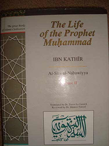 The Life of the Prophet Muhammad: Al-Sira Al-Nabawiyya (2) (Great Books of Islamic Civilization Series) (9781873938294) by Kathir, Ibn; Fareed, Muneer Goolam