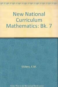 Stock image for New National Curriculum Mathematics: Bk. 7 Vickers, K. M.; etc. and Tipler, M. J. for sale by Re-Read Ltd