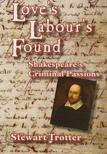 Beispielbild fr Love's Labours Found: Shakespeare's Criminal Passions zum Verkauf von medimops