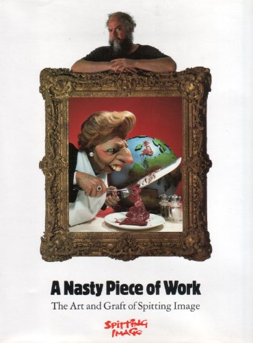 9781873968000: A Nasty Piece of Work/the Art and Graft of Spitting Image: Art of "Spitting Image"